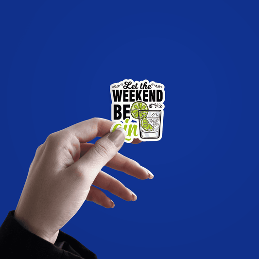 Let the weekend be gin sticker - sticckiz.com