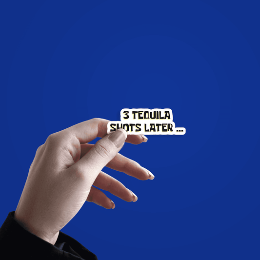 3 Tequila shots later... - sticckiz.com