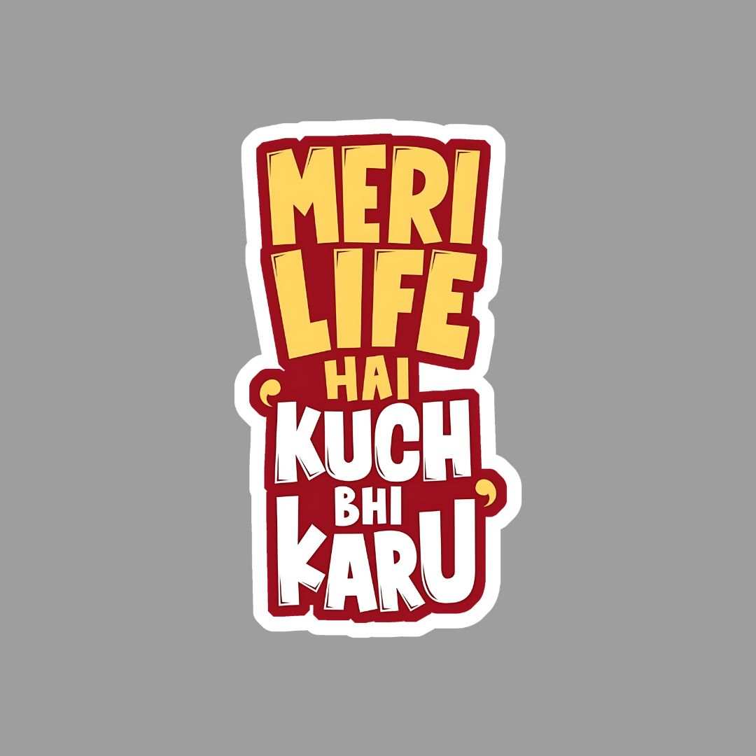 Meri Life Hai kuch Bhi Karu Sticker - sticckiz.com