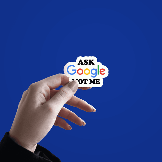 Ask Google not me Sticker - sticckiz.com