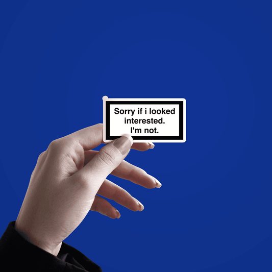 _Sorry if i looked interested Sticker - sticckiz.com