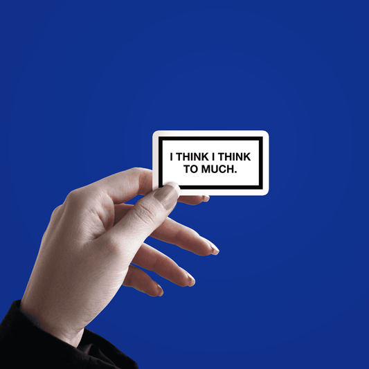 I think I think to much Sticker - sticckiz.com