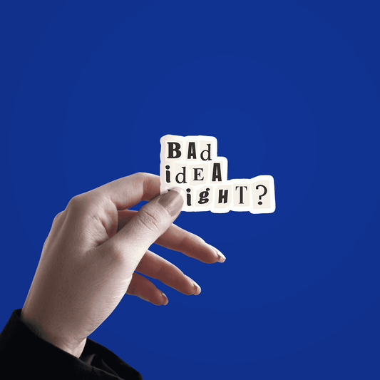 Bad Idea Right Sticker - sticckiz.com