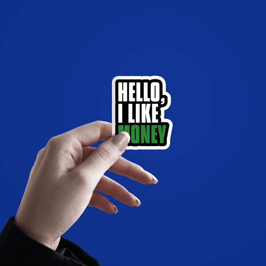 Hello, I Like Money Sticker - sticckiz.com