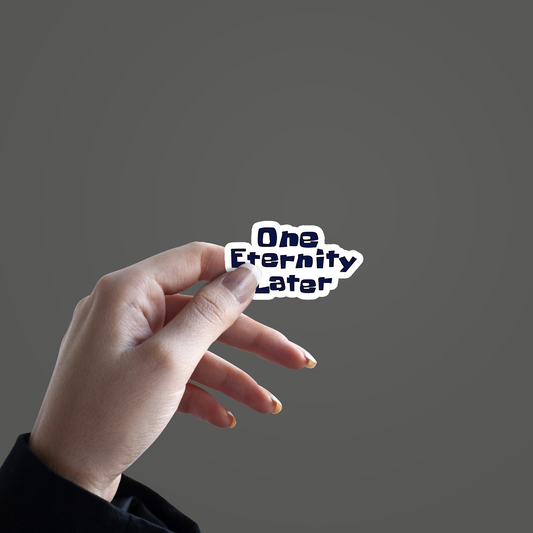 One Eternity later Sticker