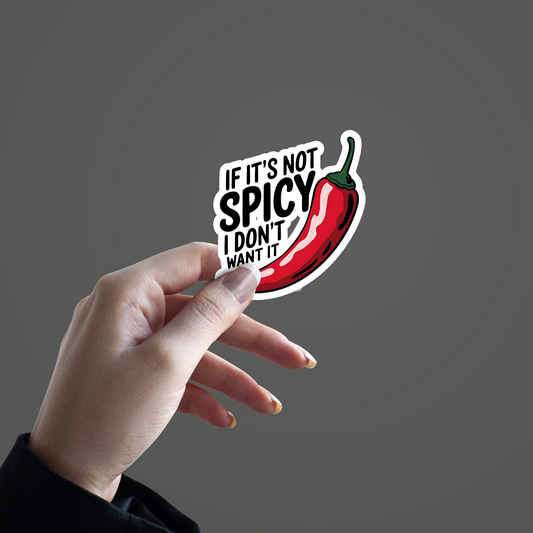 If it's not Spicy I don't want it Sticker