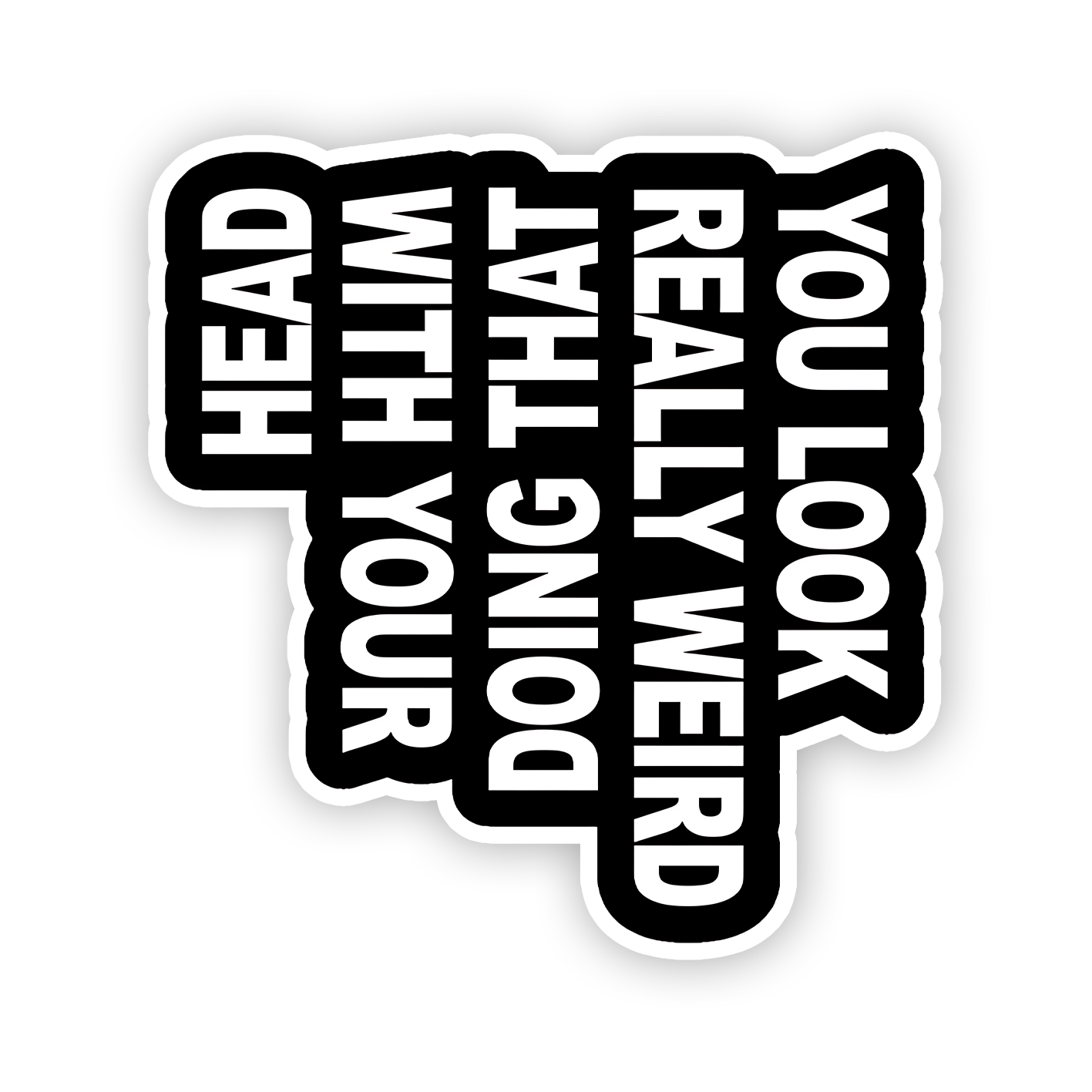 You Look Really weird sticker