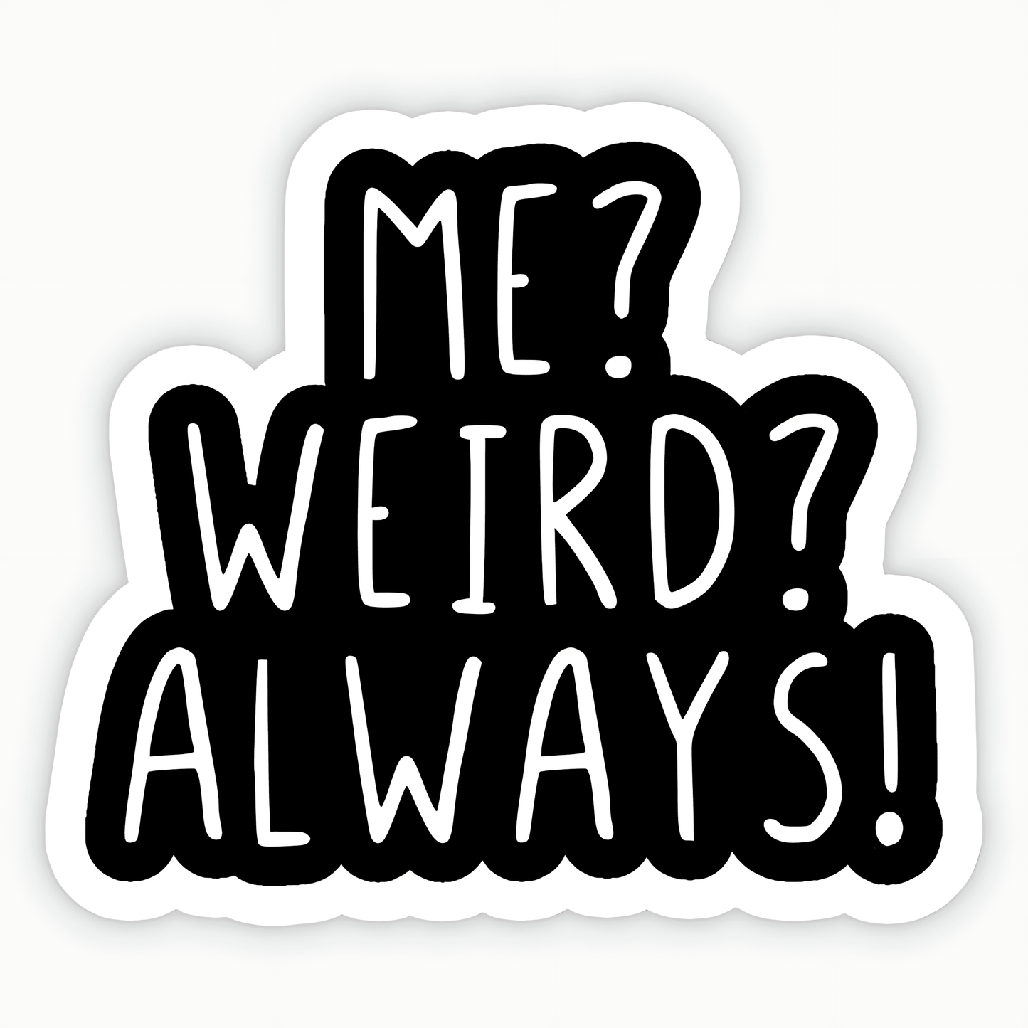 Me? Weird? Always! Sticker - sticckiz.com