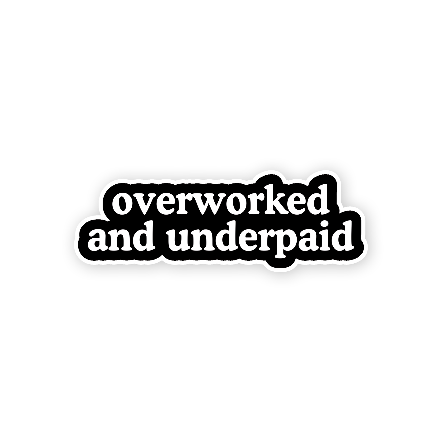 Overworked and underpaid Sticker