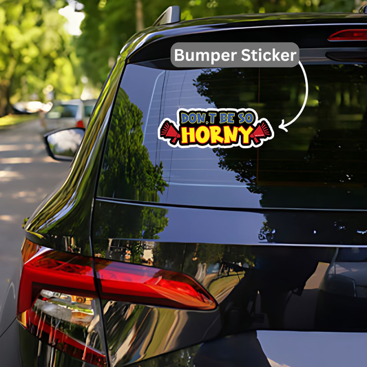 Don't be so horny Bumper Sticker