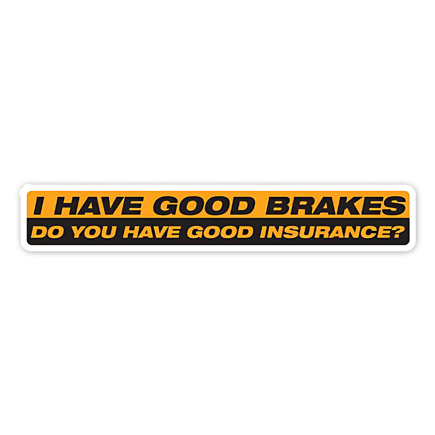 I have Good Brakes Bumper Sticker
