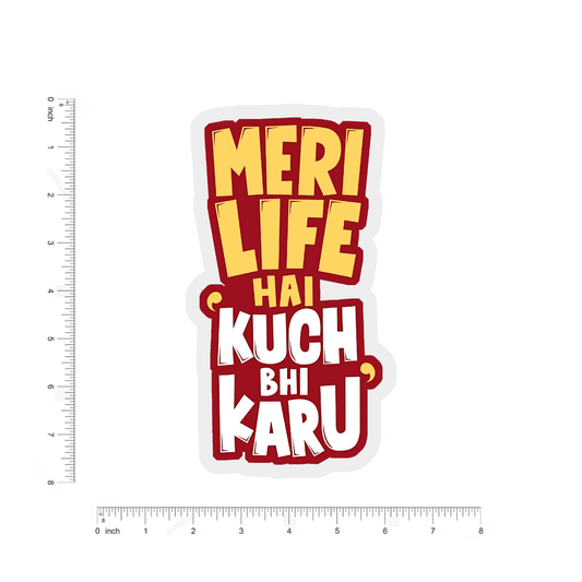 Meri life hai kuch bhi karu bumper Sticker - sticckiz.com