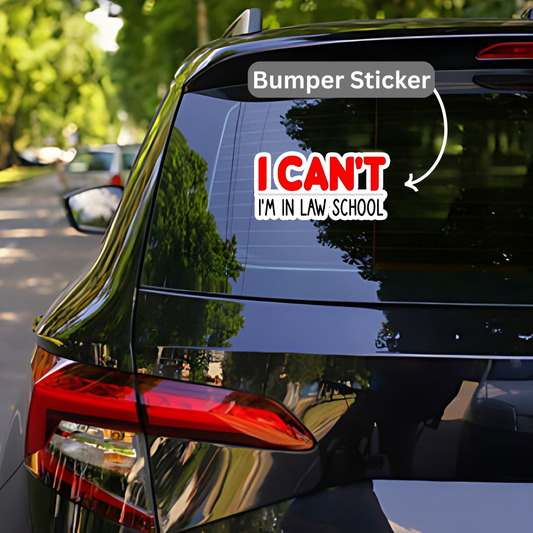 I Can't I,m in law School Bumper Sticker