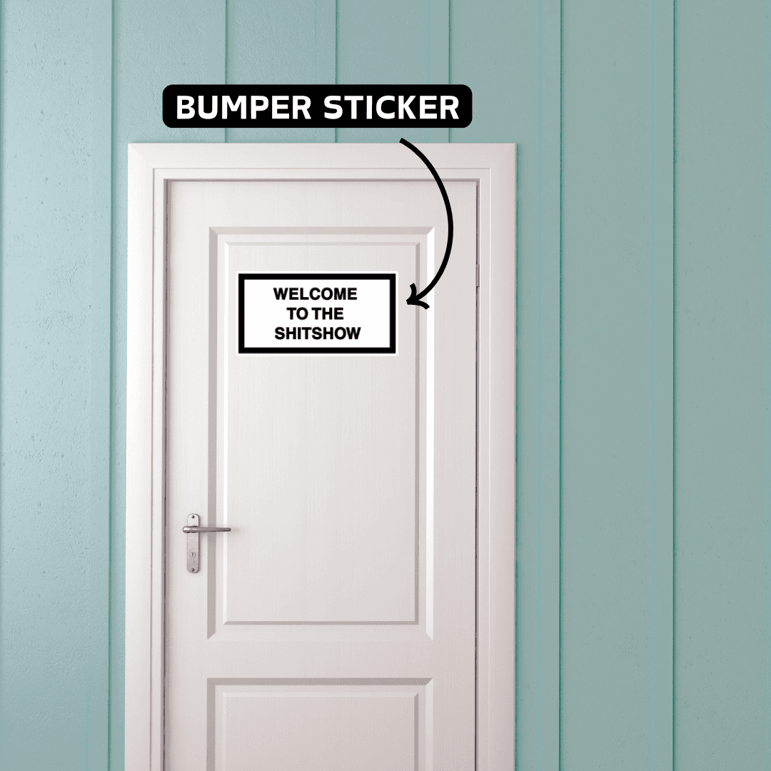 Welcome to the shit show Bumper Sticker - sticckiz.com