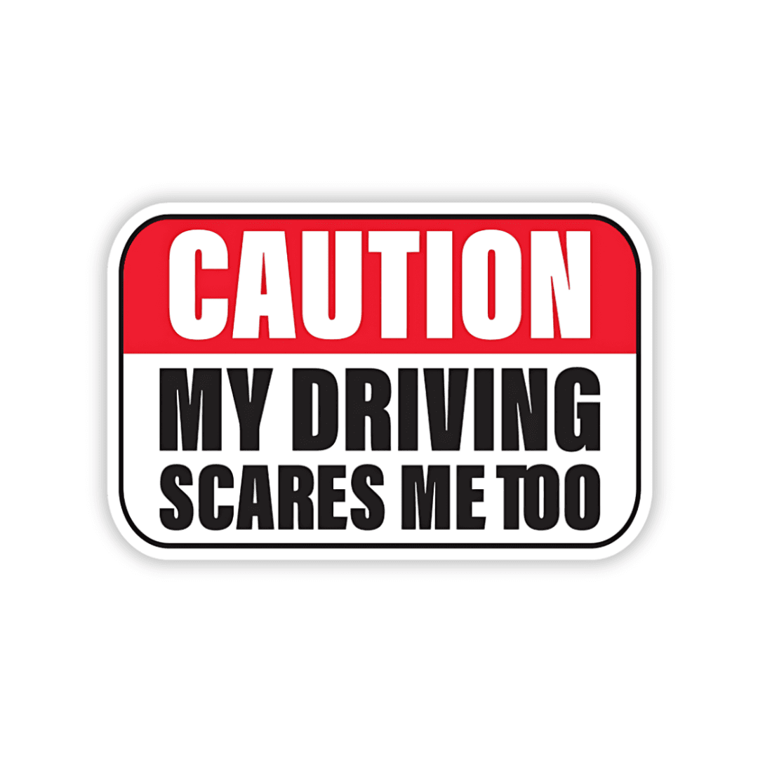Caution my driving scares me too Bumper Sticker - sticckiz.com
