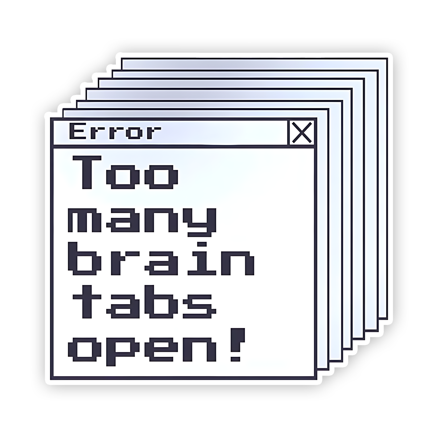 Too Many Tabs Open Sticker