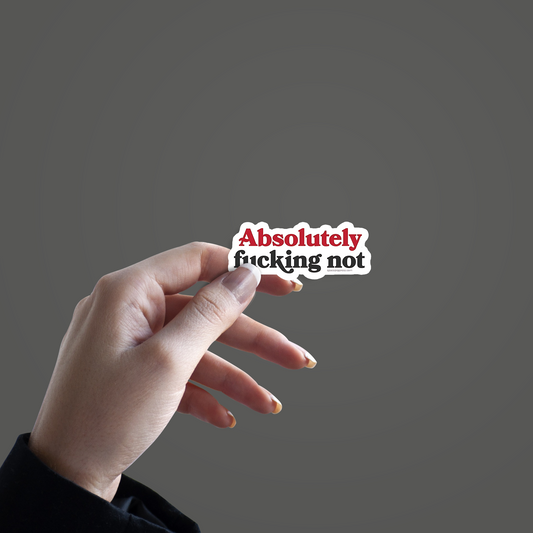 Absolutely fucking Not Sticker