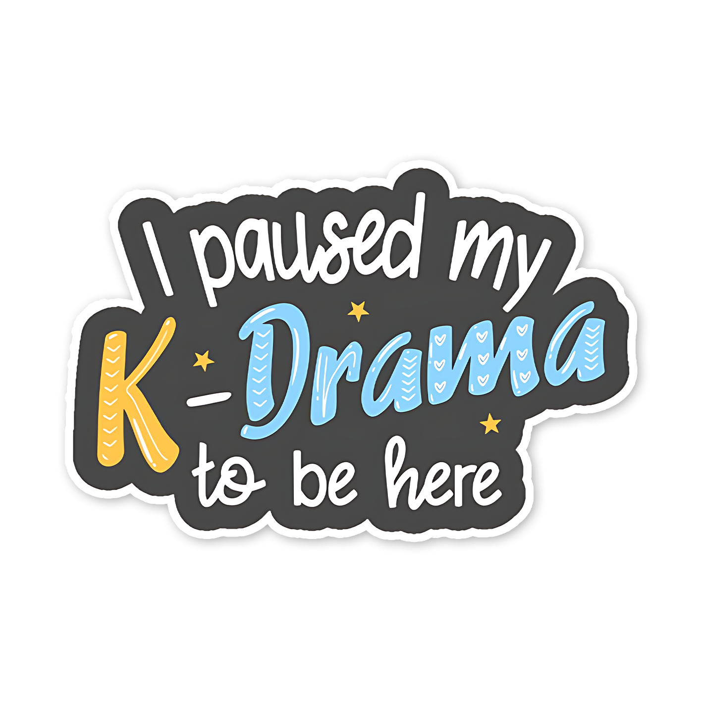 I paused my K-drama to be here Sticker