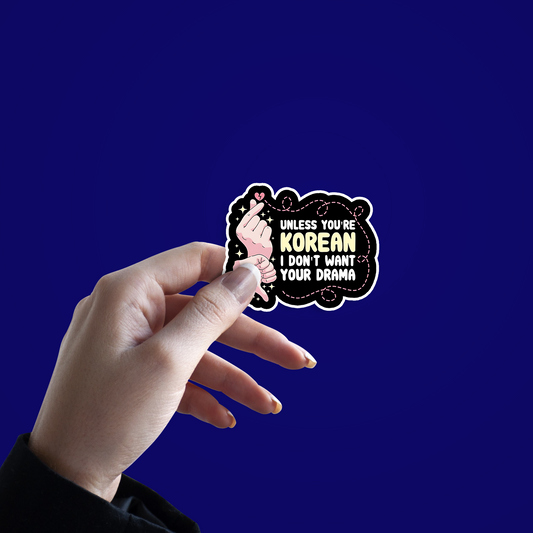 Unless you're Korean I don't want your Drama Sticker