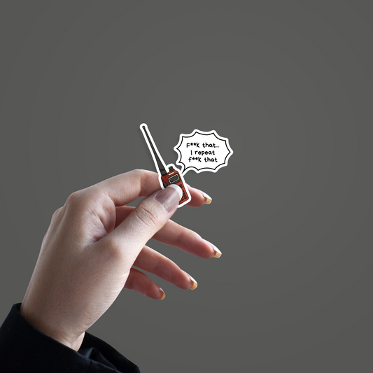 F^^k that... I repeat F^^k that Sticker