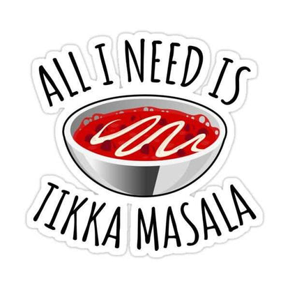 All I Need Is Tikka Masala Indian Food Sticker - sticckiz.com