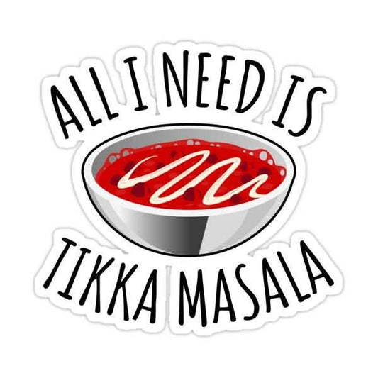 All I Need Is Tikka Masala Indian Food Sticker - sticckiz.com
