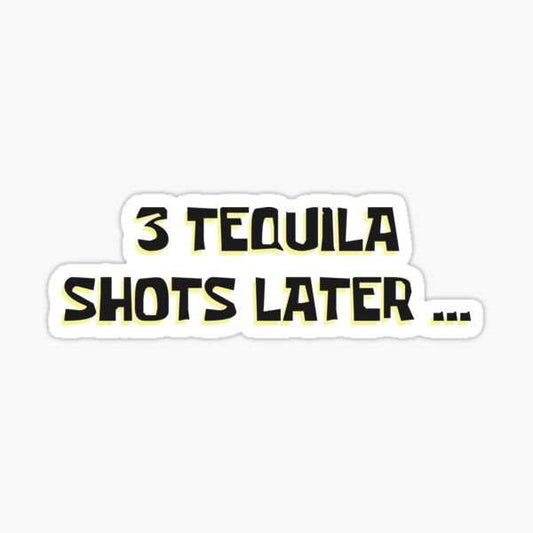 3 Tequila shots later... - sticckiz.com