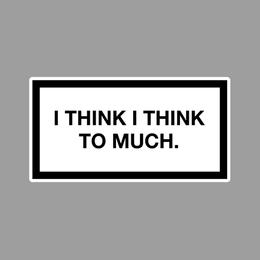 I think I think to much Sticker - sticckiz.com