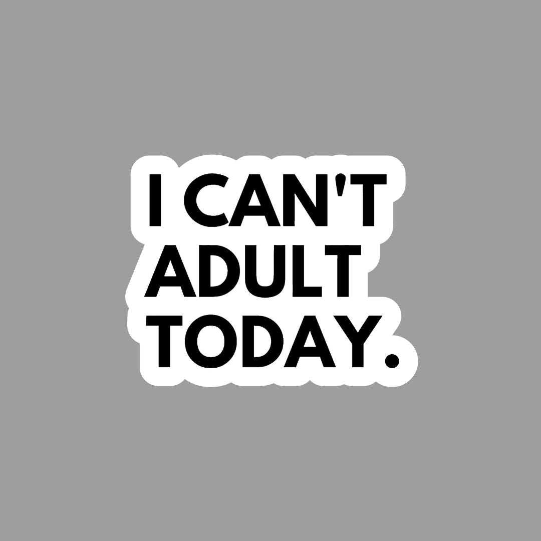 I can't Adult today Sticker - sticckiz.com