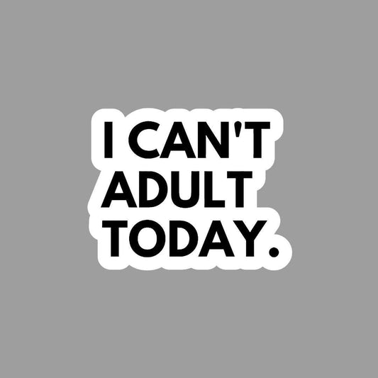 I can't Adult today Sticker - sticckiz.com