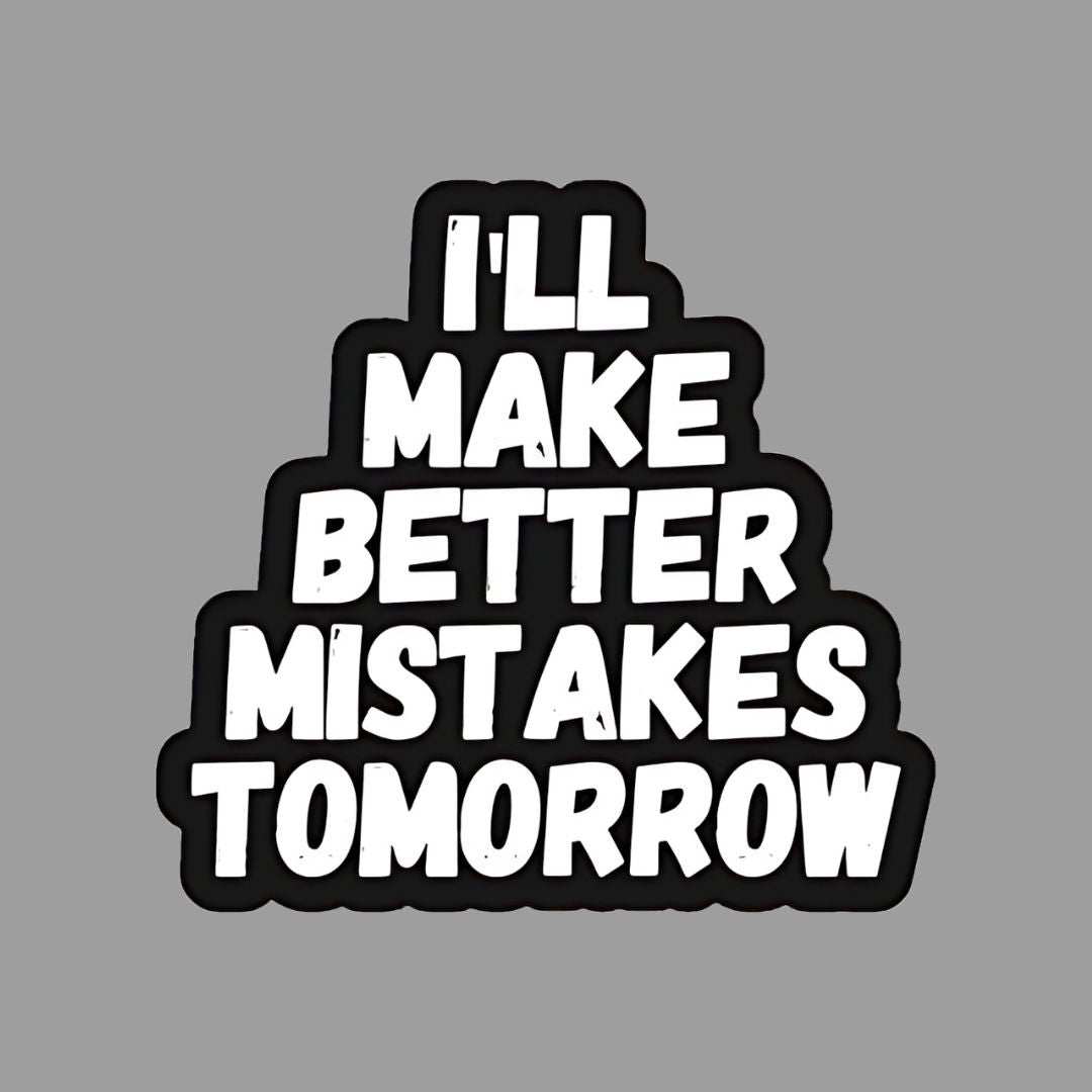 I'll make Better Mistakes tomorrow Sticker - sticckiz.com