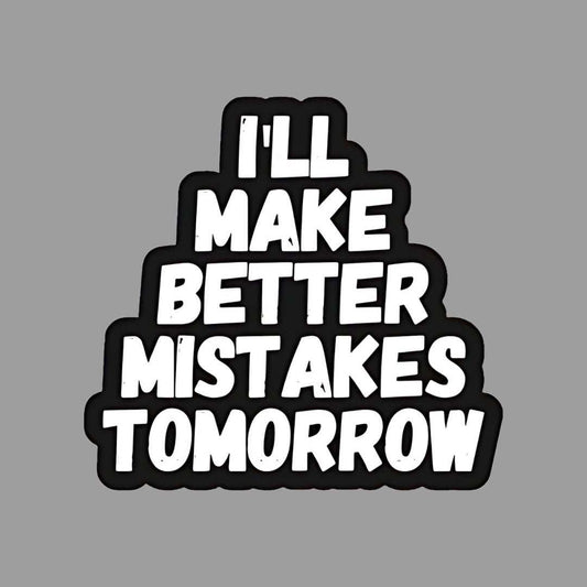 I'll make Better Mistakes tomorrow Sticker - sticckiz.com
