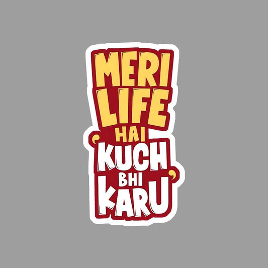 Meri Life Hai kuch Bhi Karu Sticker - sticckiz.com