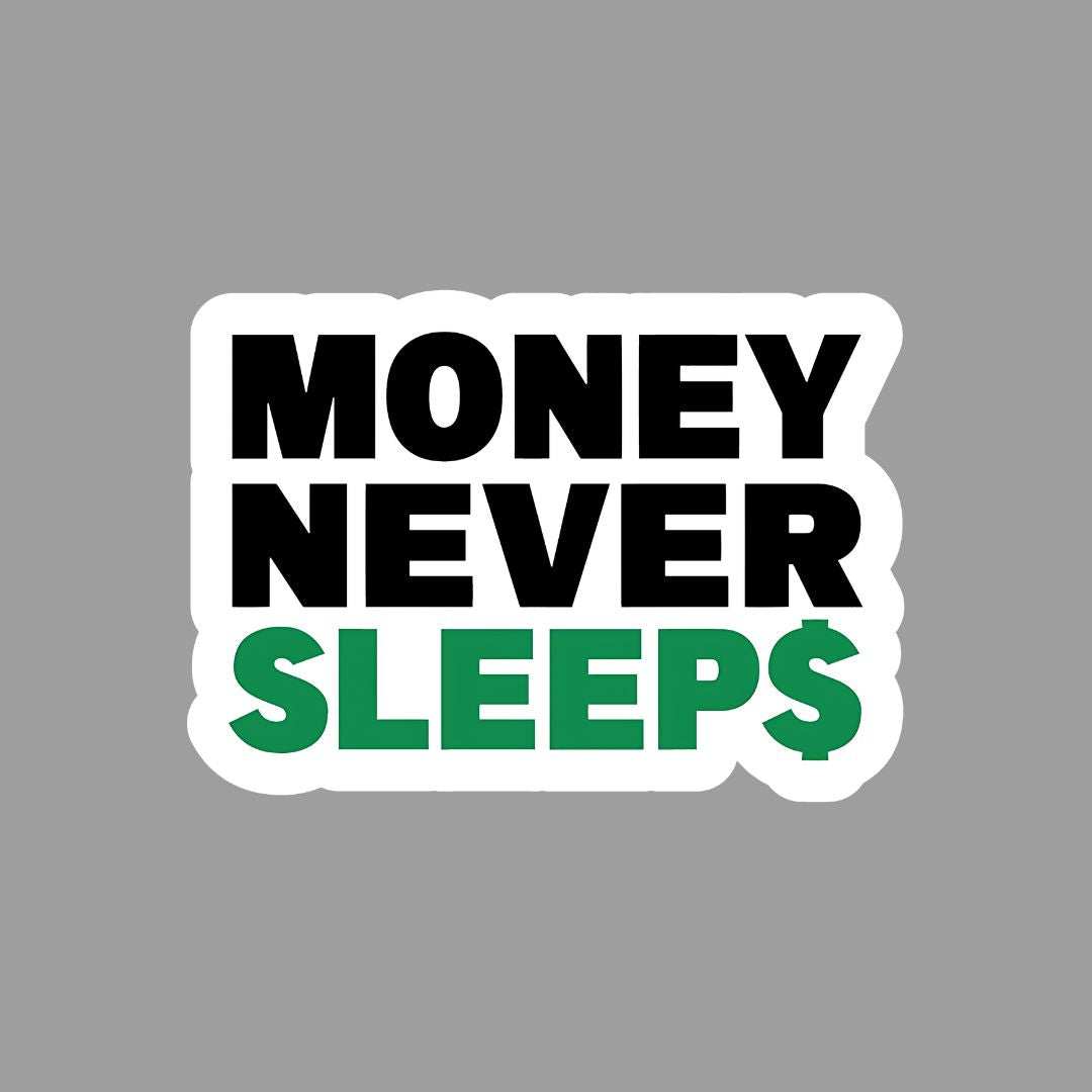 Money never Sleeps Sticker - sticckiz.com