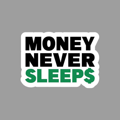 Money never Sleeps Sticker - sticckiz.com