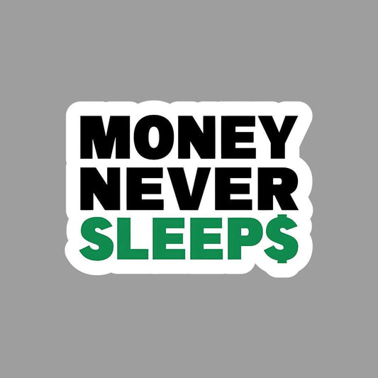 Money never Sleeps Sticker - sticckiz.com