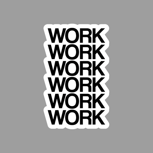 Work Work Work Sticker - sticckiz.com