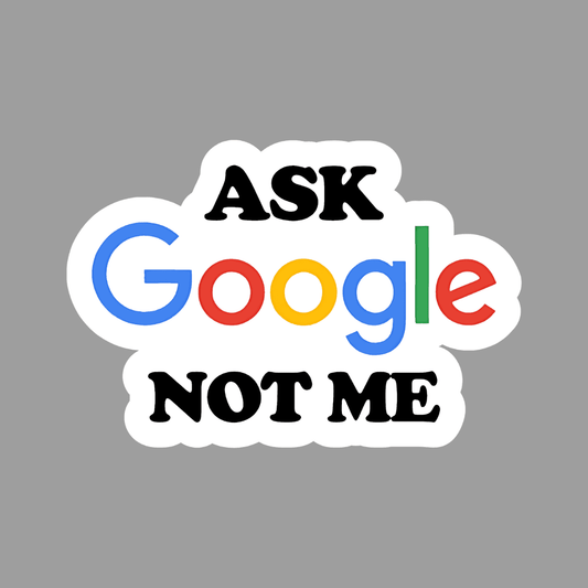 Ask Google not me Sticker - sticckiz.com