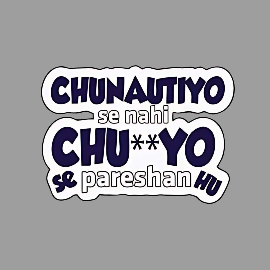 Chunautiyo se Nahi Chu**yo se pareshan hu Sticker - sticckiz.com