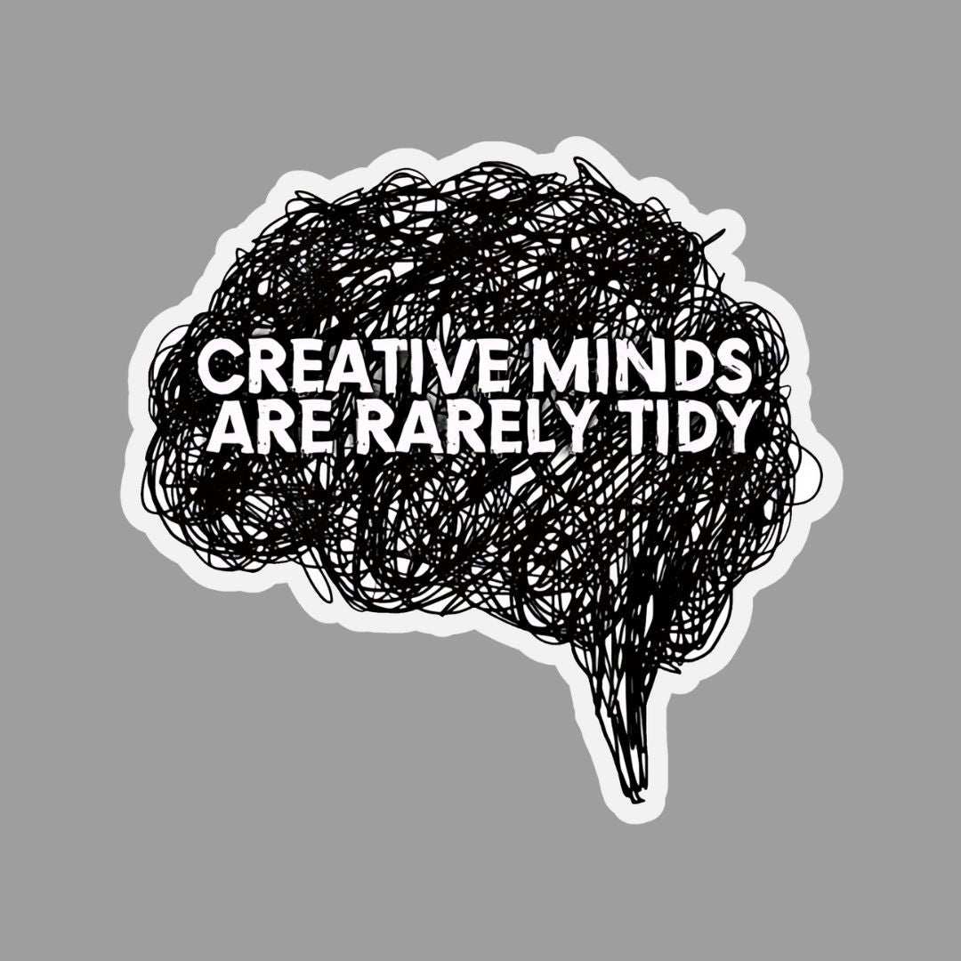 Creative minds are Rarely tidy Sticker - sticckiz.com