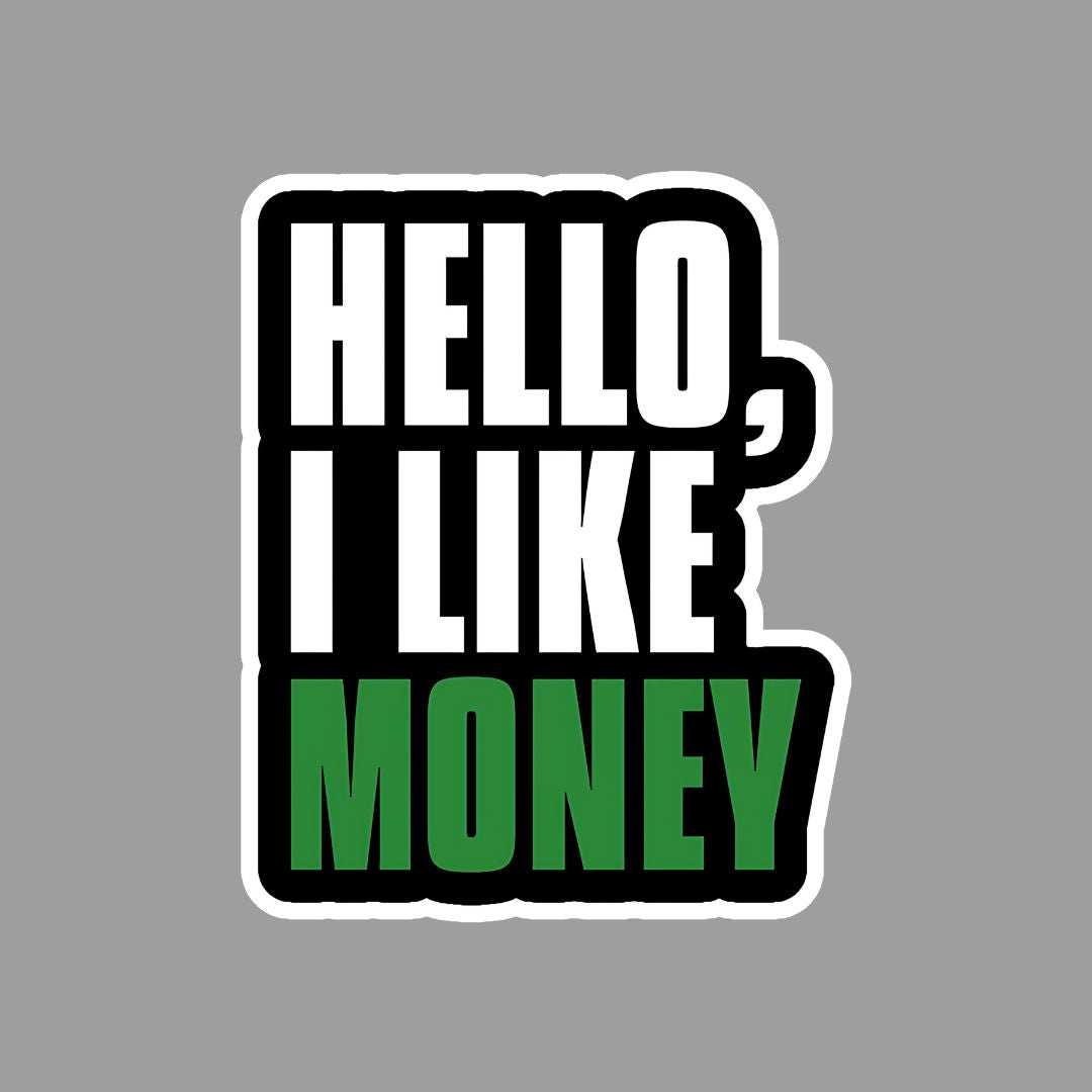 Hello, I Like Money Sticker - sticckiz.com