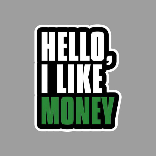 Hello, I Like Money Sticker - sticckiz.com