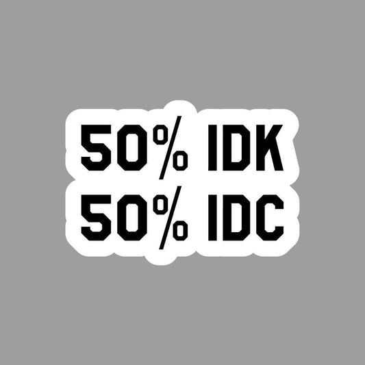 50- IDK 50- IDC Sticker - sticckiz.com