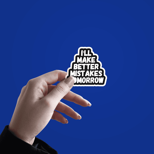 I'll make Better Mistakes tomorrow Sticker - sticckiz.com