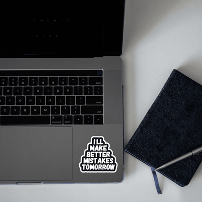 I'll make Better Mistakes tomorrow Sticker - sticckiz.com