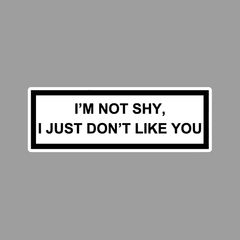 _I'm Not shy i just Don't Like you Sticker - sticckiz.com