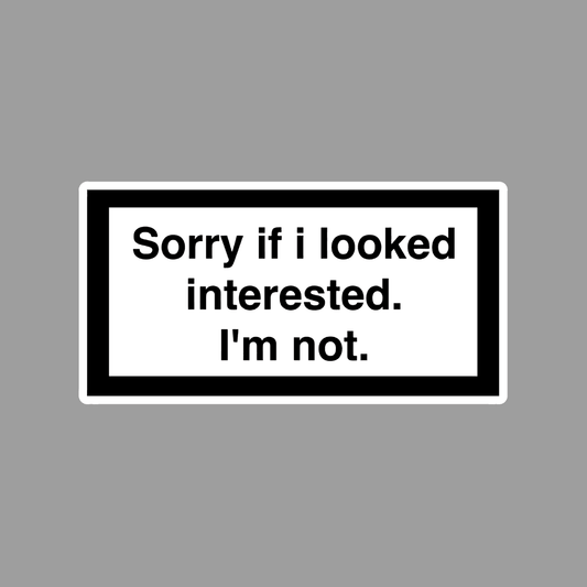 _Sorry if i looked interested Sticker - sticckiz.com