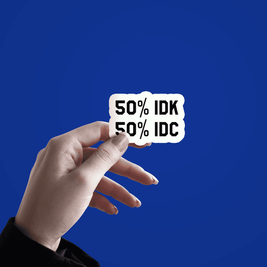 50- IDK 50- IDC Sticker - sticckiz.com