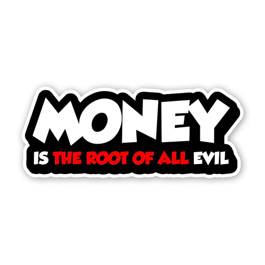 Moeny is the root of all evil Sticker
