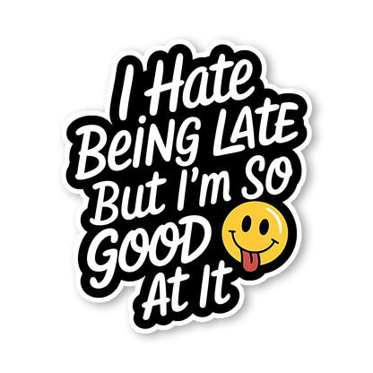 I hate being late but Sticker